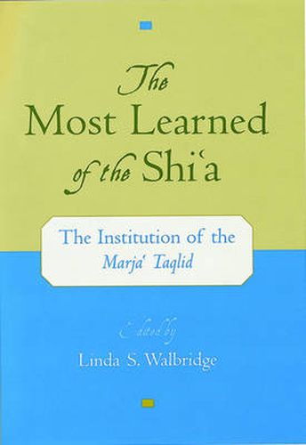 Cover image for The Most Learned of the Shi'a: The Institution of the Marja'i Taqlid