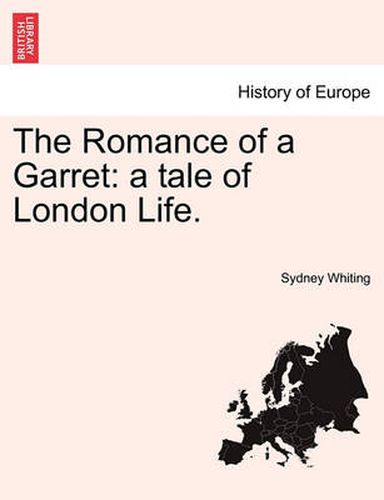 Cover image for The Romance of a Garret: A Tale of London Life.