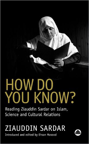 Cover image for How Do You Know?: Reading Ziauddin Sardar on Islam, Science and Cultural Relations