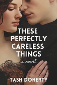 Cover image for These Perfectly Careless Things