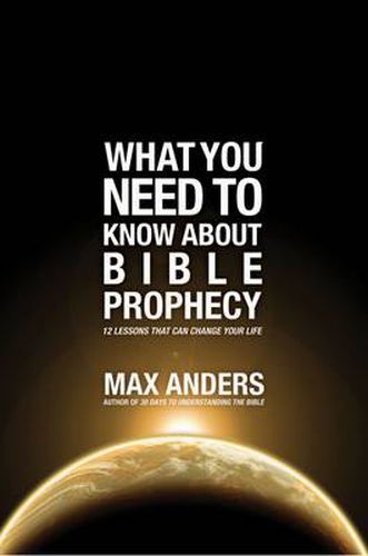 Cover image for What You Need to Know About Bible Prophecy: 12 Lessons That Can Change Your Life