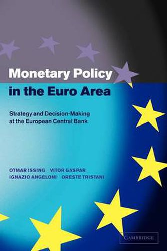 Cover image for Monetary Policy in the Euro Area: Strategy and Decision-Making at the European Central Bank