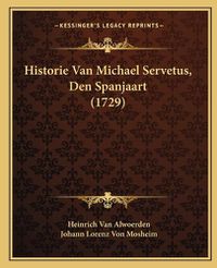 Cover image for Historie Van Michael Servetus, Den Spanjaart (1729)