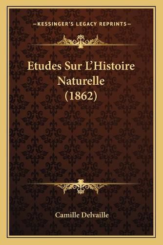 Cover image for Etudes Sur L'Histoire Naturelle (1862)