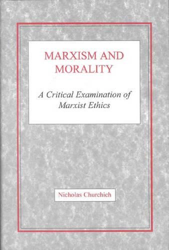 Cover image for Marxism and Morality: A Critical Examination of Marxist Ethics