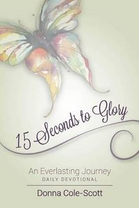 Cover image for 15 Seconds to Glory! an Everlasting Journey