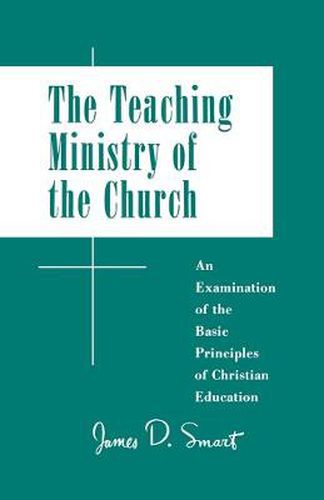 Cover image for Teaching Ministry of the Church: An Examination of the Basic Principles of Christian Education