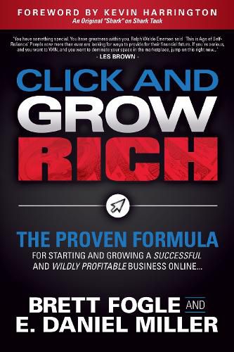 Cover image for Click and Grow Rich: The Proven Formula for Starting and Growing a Successful and Wildly Profitable Business Online