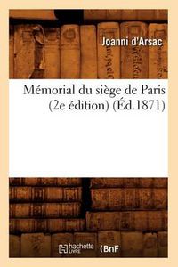 Cover image for Memorial Du Siege de Paris (2e Edition) (Ed.1871)