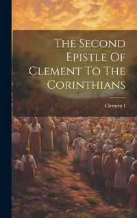 Cover image for The Second Epistle Of Clement To The Corinthians