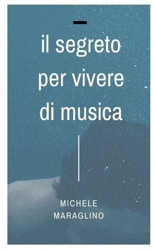 Cover image for Il Segreto Per Vivere Di Musica