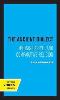 Cover image for The Ancient Dialect: Thomas Carlyle and Comparative Religion
