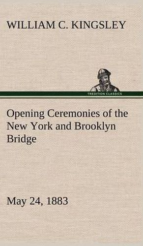 Cover image for Opening Ceremonies of the New York and Brooklyn Bridge, May 24, 1883