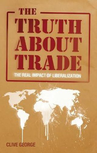 Cover image for The Truth about Trade: The Real Impact of Liberalization