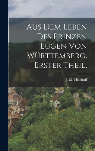 Cover image for Aus dem Leben des Prinzen Eugen von Wuerttemberg. Erster Theil.