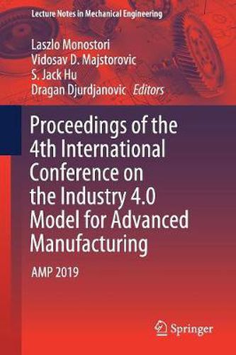 Cover image for Proceedings of the 4th International Conference on the Industry 4.0 Model for Advanced Manufacturing: AMP 2019