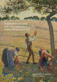 Cover image for Impressionism and Post-Impressionism at the Dallas Museum of Art: The Richard R. Brettell Lecture Series