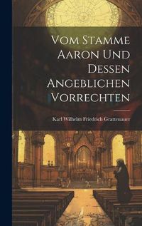 Cover image for Vom Stamme Aaron Und Dessen Angeblichen Vorrechten