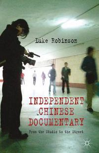 Cover image for Independent Chinese Documentary: From the Studio to the Street