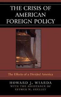 Cover image for The Crisis of American Foreign Policy: The Effects of a Divided America