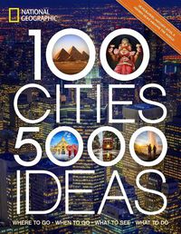 Cover image for 100 Cities, 5,000 Ideas: Where to Go, When to Go, What to Do, What to See