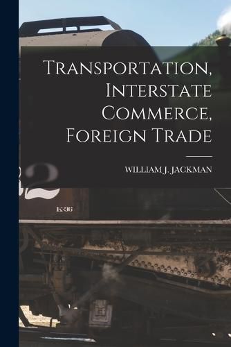 Cover image for Transportation, Interstate Commerce, Foreign Trade