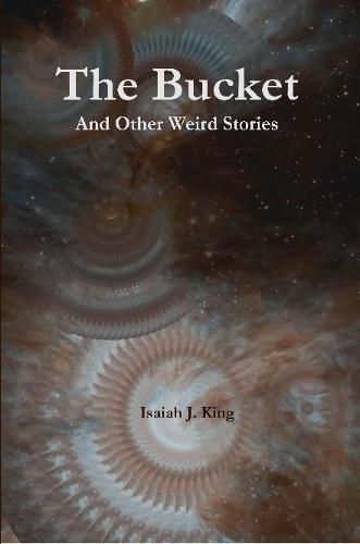 Cover image for The Bucket and Other Weird Stories