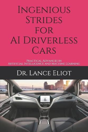 Cover image for Ingenious Strides for AI Driverless Cars: Practical Advances in Artificial Intelligence and Machine Learning