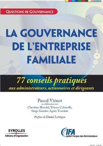 La gouvernance de l'entreprise familiale: 77 conseils pratiques aux administrateurs, actionnaires et dirigeants