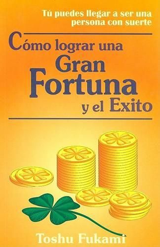 Cover image for Como Lograr una Gran Fortuna y el Exito