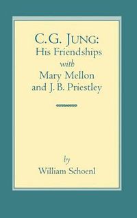 Cover image for C.G. Jung: His Friendships with Mary Mellon and J.B. Priestley