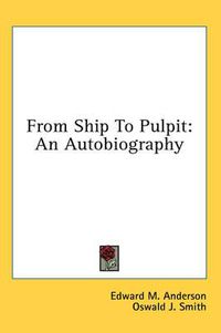 Cover image for From Ship to Pulpit: An Autobiography