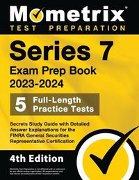 Cover image for Series 7 Exam Prep Book 2023-2024 - 5 Full-Length Practice Tests, Secrets Study Guide with Detailed Answer Explanations for the FINRA General Securities Representative Certification