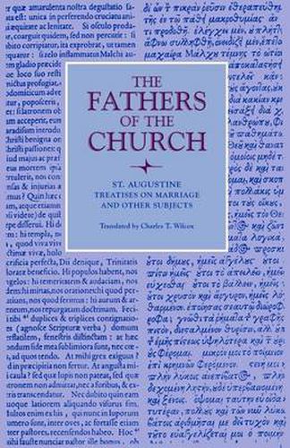 Cover image for Treatises on Marriage and Other Subjects: The Good Marriage, Adulterous Marriage, Holy Virginity, Faith and Works, The Creed, Faith and the Creed, The Care to be Taken for the Dead, In Answer to the Jews, The Divination of Demons, Vol. 27