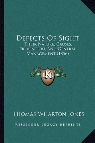 Defects of Sight: Their Nature, Causes, Prevention, and General Management (1856)