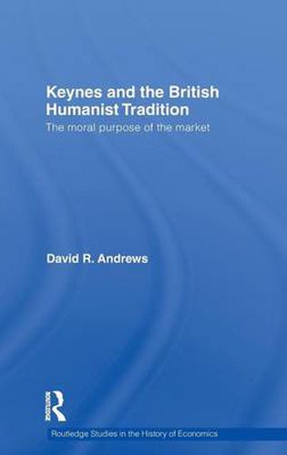 Cover image for Keynes and the British Humanist Tradition: The Moral Purpose of the Market