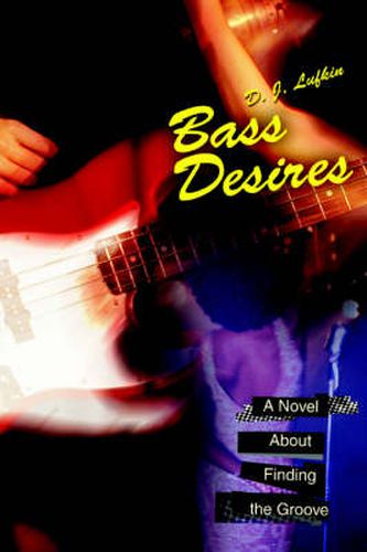 Cover image for Bass Desires: A Novel About Finding the Groove