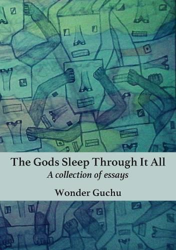 Cover image for The Gods Sleep Through It All: A collection of essays