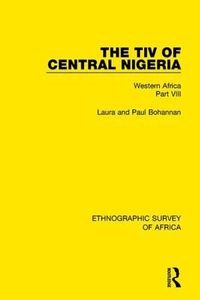 Cover image for The Tiv of Central Nigeria: Western Africa Part VIII