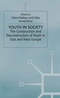 Cover image for Youth in Society: The Construction and Deconstruction of Youth in East and West Europe