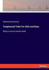 Cover image for Tanglewood Tales For Girls and Boys