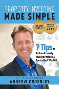 Cover image for Property Investing Made Simple, Revised Ed: 7 Tips to Reduce Property Investment Risk and Create Real Wealth