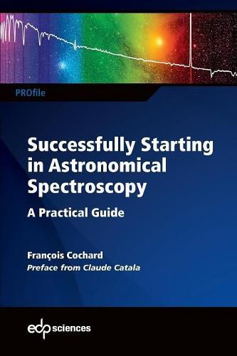 Cover image for Successfully Starting in Astronomical Spectroscopy: A practical guide