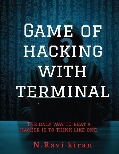 Cover image for Game of hacking with terminal: The only way to stop a hacker is to think like one.