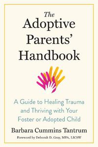 Cover image for The Adoptive Parents' Handbook: A Guide to Healing Trauma and Thriving with Your Foster or Adopted Child