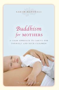 Cover image for Buddhism for Mothers: A calm approach to caring for yourself and your children