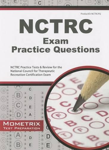 Cover image for NCTRC Exam Practice Questions: NCTRC Practice Tests & Review for the National Council for Therapeutic Recreation Certification Exam