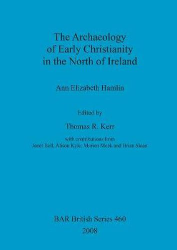 Cover image for The Archaeology of Early Christianity in the North of Ireland