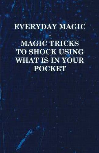 Cover image for Everyday Magic - Magic Tricks to Shock Using What is in Your Pocket - Coins, Notes, Handkerchiefs, Cigarettes