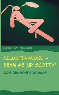 Cover image for Selbsthypnose - Beam me up Scotty!: Das UEbungsprogramm